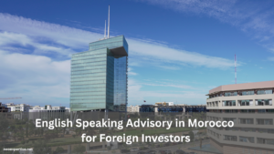 English Speaking Advisory in Morocco for Foreign Investors
