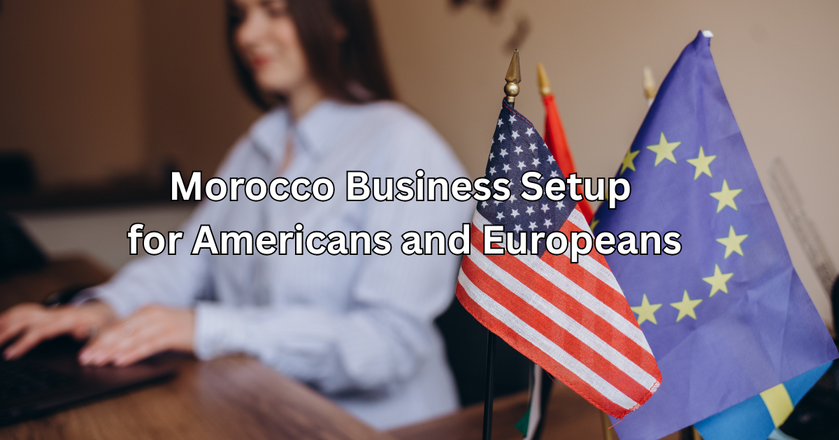 Morocco Business Setup for Americans and Europeans