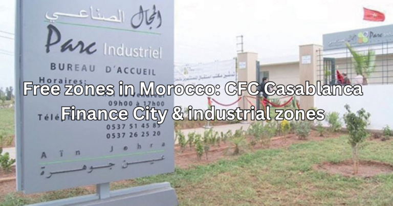 Free zones in Morocco: CFC Casablanca Finance City & industrial zones